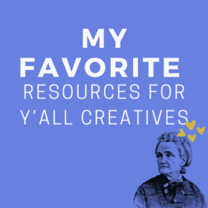 text that reads: My favorite resources for y'all creatives